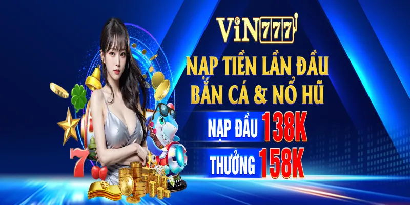 Khuyến mãi nạp tiền bắn cá và nổ hũ vin777