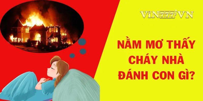 Các bộ số nên đánh khi Nằm Mơ Cháy Nhà