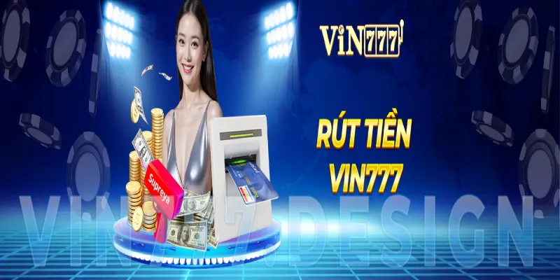 Hướng dẫn rút tiền vin777 chi tiết 