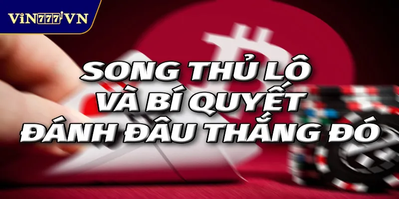 Song thủ lô vin777 là gì?